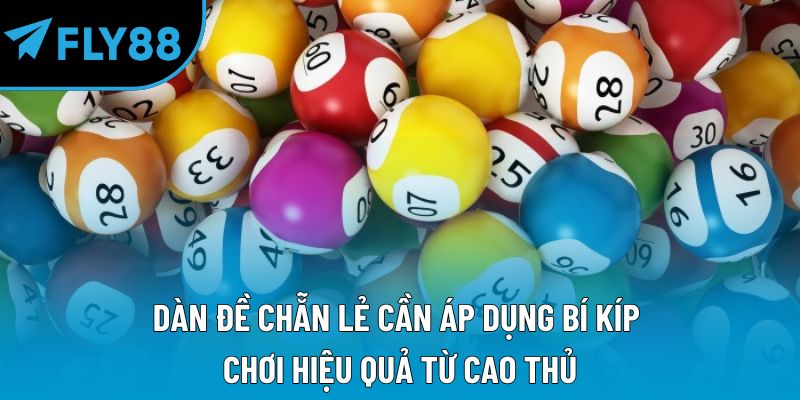 Dàn đề chẵn lẻ cần áp dụng bí kíp chơi hiệu quả từ cao thủ
