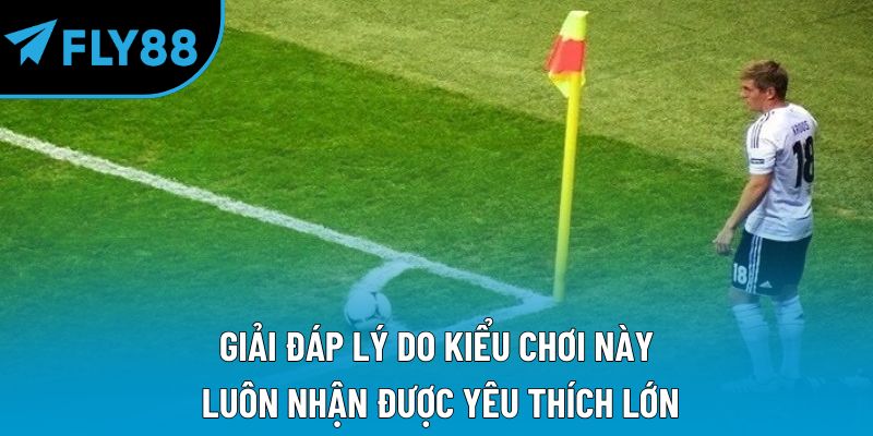 Giải đáp lý do kiểu chơi này luôn nhận được yêu thích lớn